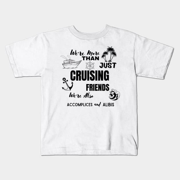 We're More Than Just Cruising Friends We're Also Accomplices Kids T-Shirt by ELMAARIF